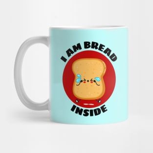 I Am Bread Inside | Bread Pun Mug